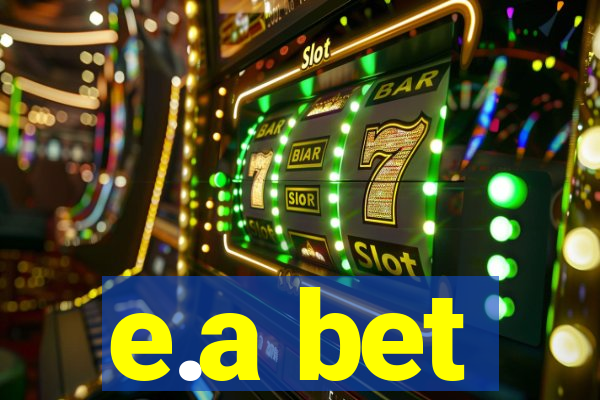 e.a bet